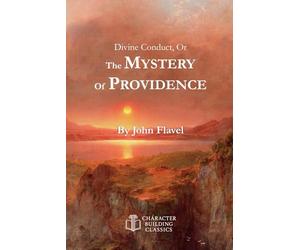 Divine Conduct: The Mystery of Providence: Annotated and Explained with Questions for Group Discussion or Personal Contemplation