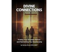 Divine Connections: Finding Your Christian Partner and Maintaining Your Relationship