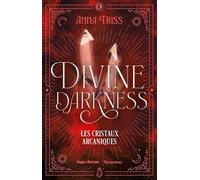 Divine darkness - Tome 03: Les cristaux arcaniques