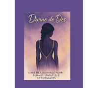 Divine de Dos - Livre de coloriage pour femmes sensuelles et puissantes: 35 illustrations de femmes vues de dos à colorier, pour se reconnecter à sa beauté intérieure