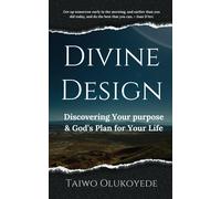 Divine Design: Discovering Your Purpose & God's Plan For Your Life