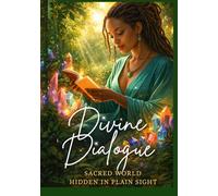 Divine Dialogue Present: Sacred World Hidden in Plain Sight