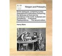 Divine Dialogues, Containing Sundry Disquisitions & Instructions Concerning the Attributes of God and His Providence in the World. Collected and Compi More, Henry (Auteur)