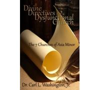 Divine Directives for a Dysfunctional Church: The 7 Churches of Asia Minor
