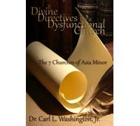 Divine Directives for a Dysfunctional Church: The 7 Churches of Asia Minor