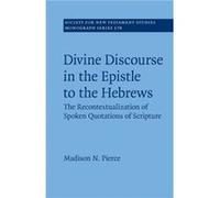 Divine Discourse in the Epistle to the Hebrews by Madison N. Trinity Evangelical Divinity School Teds Pierce Madison N. Trinity Evangelical Divinity School Teds Pierce (Auteur)