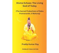 Divine Echoes: The Living God of Today (The Sacred Prabachans of Baba Premananda Ji Maharaj)