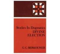 Divine Election G.C. Berkouwer (Auteur)