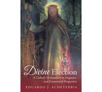 Divine Election - [Version Originale] Eduardo J Echeverria (Auteur)