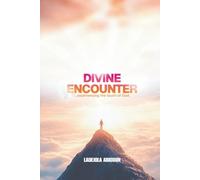 Divine Encounter: Experiencing the Touch of God & His Manifest Presence in Your Life: The Ultimate Guide to Positioning Yourself for Life-Changing Moments
