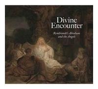 Divine Encounter Rembrandts Abraham and the Angels by Joanna Sheers Seidenstein Joanna Sheers Seidenstein, (Auteur)