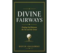 Divine Fairways: Finding God Between the Tee and the Green