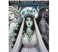 Divine Feminine Outcasts: A Coloring Book Celebrating the Visionaries in Mythology