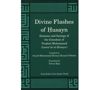 Divine Flashes of Husayn: Sermons and Sayings of the Grandson of Prophet Muhammad (Lama'at Al-husayn)