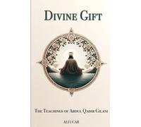 Divine Gift: The Teachings Of Abdul Qadir Gilani
