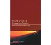 Divine Grace and Emerging Creation: Wesleyan Forays in Science and Theology of Creation