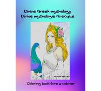 Divine Greek mythology Divine mythologie Grecque: Livre de coloriage coloring book