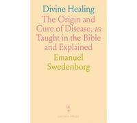Divine Healing: The Origin and Cure of Disease, as Taught in the Bible and Explained