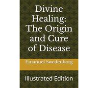 Divine Healing: The Origin and Cure of Disease: Illustrated Edition