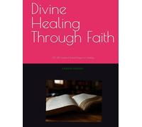 Divine Healing Through Faith: 330 DFY Scriptural Rooted Prayers For Healing