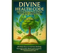 DIVINE HEALTH CODE - 40 Daily Keys to Activate Healing Through God's Word and Creation - (한국어판): Unlock the Healing Power of Plants, Prayer, and Prophetic Action
