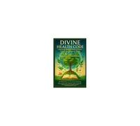 Divine Health Code - 40 Daily Keys To Activate Healing Through God's Word And Creation - (Edição Em Português): Unlock The Healing Power Of Plants, Prayer, And Prophetic Action (Portuguese Edition)