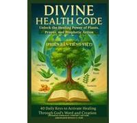 Divine Health Code - 40 Daily Keys To Activate Healing Through God's Word And Creation - (Phiên B¿N Ti¿Ng Vi¿T): Unlock The Healing Power Of Plants, Prayer, And Prophetic Action Paperback Book By Zach