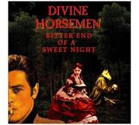Divine Horsemen - Bitter End Of A Sweet Night [Compact Discs]