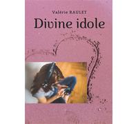Divine Idole - Valérie Raulet - Librinova - broché - Roman