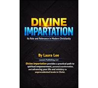 Divine Impartation: Its Role and Relevance in Modern Christianity: Divine impartation provides a practical path to spiritual empowerment, personal ... ministry to unprecedented levels in Christ.