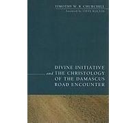 Divine Initiative And The Christology Of The Damascus Road Encounter