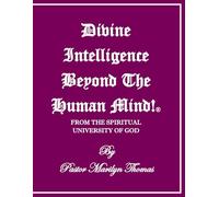 DIVINE INTELLIGENCE BEYOND THE HUMAN MIND! ®: From The Spiritual University Of God