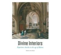 Divine Intériors: Experience Churches In The Age Of Rubens