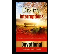 Divine Interruptions: God's Plan Reveal Through The Interruptions of Life