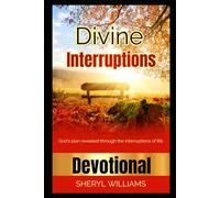 Divine Interruptions: God's Plan Reveal Through The Interruptions of Life