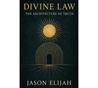 Divine Law: The Architecture of Truth