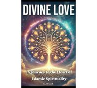 Divine Love: A Journey to the Heart of Islamic Spirituality
