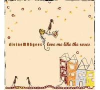 Divine Maggees - Love Me Like The Roses
