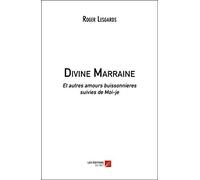 Divine Marraine-Et autres amours buissonnieres suivies de Moi-je