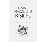 Divine Masculine Rising: Thoughts on life and the tantric path