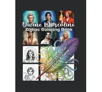 Divine Masculine Zodiac Coloring Book: Manifesting For Adults & Teens - 120 Page, 8 x 11 Inch Paperback To Inspire & Empower