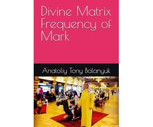 Divine Matrix Frequency of Mark