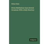 Divine Meditations Upon Several Occasions: With a Daily Directory