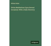 Divine Meditations Upon Several Occasions: With a Daily Directory