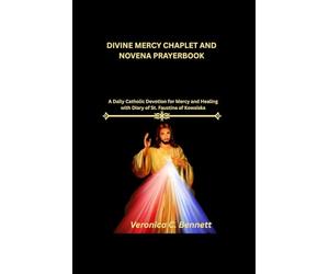 Divine Mercy Chaplet and Novena prayer: A Daily Catholic Devotion for Mercy and Healing with Diary of St. Faustina of Kowalska
