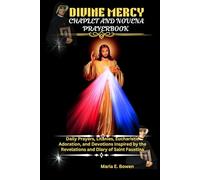 DIVINE MERCY CHAPLET AND NOVENA PRAYERBOOK: Daily Prayers, Litanies, Eucharistic Adoration and Devotions Inspired by the Revelations and Diary of Saint Faustina