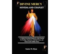 DIVINE MERCY NOVENA AND CHAPLET: A Catholic Devotional Inspired by Saint Faustina for Healing, Forgiveness, Spiritual Grace, and Trust in God’s Infinite Mercy