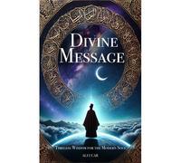 Divine Message: Timeless Wisdom For The Modern Soul