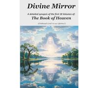 Divine Mirror: A detailed synopsis of the first 18 Volumes of The Book of Heaven