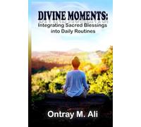 DIVINE MOMENTS:: INTEGRATING SACRED BLESSINGS INTO DAILY ROUTINES